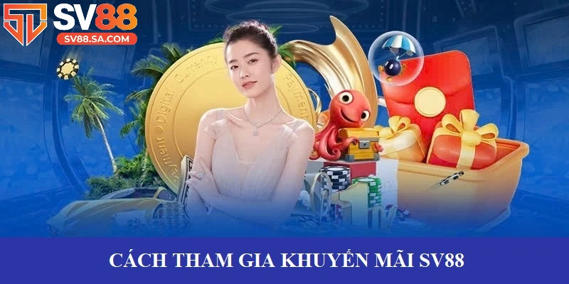 Hướng dẫn tham gia ưu đãi tại SV88