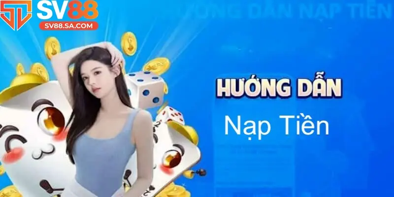 Chi tiết cách nạp tiền tại SV88 
