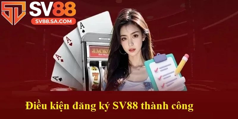 Điều kiện đăng ký SV88 thành công