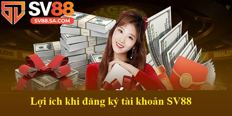 Lợi ích khi đăng ký tài khoản SV88