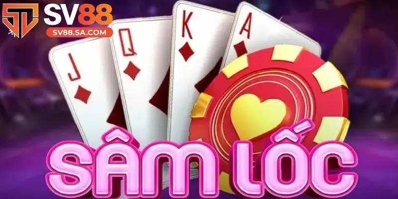 Luật chơi Sâm Lốc SV88 đơn giản