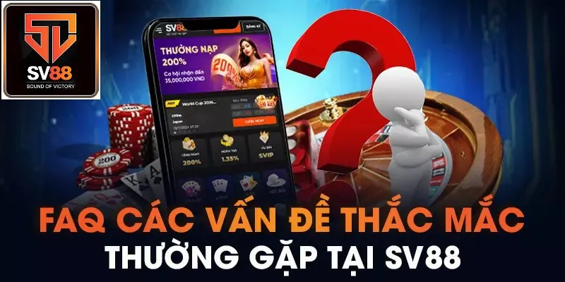 Tham khảo FAQ về SV88 để an tâm hơn khi trải nghiệm game